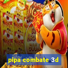 pipa combate 3d